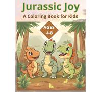 Jurassic Joy | A Dinosaur Coloring Book for Kids: Coloring Book for Kids Ages 4-8 | 8.5 X 11 in | Perfect for Gifts and Holidays and Free Time (Coloring Books)