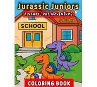 Jurassic Juniors: A School Day Adventure Coloring Book: 50 Silly Scenes of Back-to-School Dinosaurs for Kids (Coloring Books)