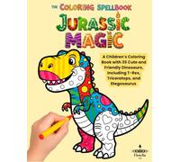 Jurassic Magic: A Children´s Coloring Book with 35 Cute and Friendly Dinosaurs, Including T-Rex, Triceratops, and Stegosaurus (The Coloring Spellbook: A World of Creative Adventures!)