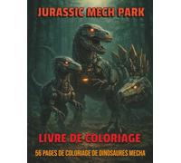 Jurassic Mech Park Livre de Coloriage: 56 Dinosaures Robots Futuristes à Colorier