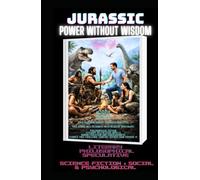JURASSIC: Power Without Wisdom ( Literary,Philosophical,Speculative and Social & Psychological ) (THE HUMAN AGE TRILOGY (Triassic · Jurassic · Cretaceous))