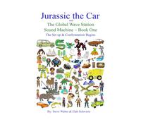 Jurassic the Car and The Global Wave Station Sound Machine: The Set up & Confrontation Begins ~ Book One