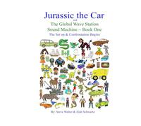 Jurassic the Car and The Global Wave Station Sound Machine: The Set up & Confrontation Begins ~ Book One