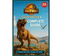 Jurassic World Evolution 2 The Definitive Complete Guide-From Park Design & Dinosaur Genetics to Crisis Management & Advanced Strategies