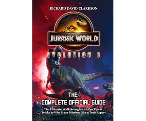 JURASSIC WORLD EVOLUTION 3 GAME GUIDE: The Ultimate Walkthrough with Pro Tips & Tricks to Win Every Mission Like a True Expert