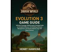 JURASSIC WORLD EVOLUTION 3 GAME GUIDE: Ultimate Campaign Walkthrough & Strategy Guide on Complete Missions, Park Building, Dinosaur Management, and Genetic Mastery Tips with Game Controls
