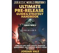 Jurassic World Evolution 3: Ultimate Pre-Release Guide & Strategy Handbook: Complete Tips, Park Layouts, Dinosaur Management, and Sandbox Secrets Ahead of Launch