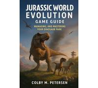 Jurassic World Evolution Game Guide: Managing, and Mastering Your Dinosaur Park