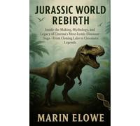 Jurassic World Rebirth: Inside the Making, Mythology, and Legacy of Cinema’s Most Iconic Dinosaur Saga-From Cloning Labs to Cinematic Legends.