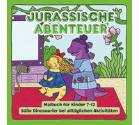 Jurassische Abenteuer - Malbuch für Kinder: Süße Dinosaurier bei alltäglichen Aktivitäten: 30 lustige & fröhliche Ausmalseiten | Niedliche Dinosaurier ... Aktivitäten | Für Kinder von 7-12 Jahren