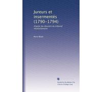 Jureurs et insermentés (1790-1794): d'après les dossiers du tribunal révolutionnaire