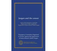Jurgen and the censor: report of the Emergency Committee Organized to Protest Against the Suppression of James Branch Cabell's Jurgen