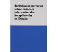 Jurisdicción Universal Sobre Crímenes Internacionales. Su Aplicac Ión