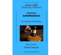 Jurisprudence - 12 Concept of Liability - Essential Insights: A Comprehensive Guide and Notes for LLB Students (Module 12 /12) (Jurisprudence - Law Book Series - English - Notes for LLB Students)