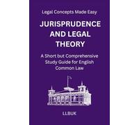 Jurisprudence and Legal Theory: A Short but Comprehensive Study Guide for English Common Law (Legal Concepts Made Easy)