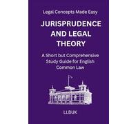 Jurisprudence and Legal Theory: A Short but Comprehensive Study Guide for English Common Law (Legal Concepts Made Easy)
