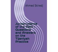 Jurisprudence of the Path : Questions and Answers on the Tijaniyah Practice (The Tijaniyya Way Series: The 5W and the H)