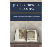 Jurisprudencia islámica: El desarrollo del Fiqh y las cuatro escuelas de derecho islámico (Colección de Historia Islámica Temprana)