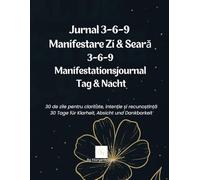 Jurnal 3-6-9 Manifestare Zi & Seară - 3-6-9 Manifestationsjournal Tag & Nacht: 30 de zile pentru claritate, intenție și recunoștință - 30 Tage für Klarheit, Absicht und Dankbarkeit