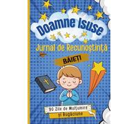 Jurnal de Recunoștință pentru Băieți (7-11 ani) | Jurnal Creștin de Rugăciune și Mulțumire Zilnică | Cadou Inspirator pentru Copii: Un jurnal ... reflecția zilnică asupra iubirii lui Dumnezeu