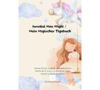 Jurnalul Meu Magic / Mein Magisches Tagebuch: Jurnal bilingv română-germană pentru fetițe de 4-6 ani, cu prințese, dans, emoții și pagini de desen