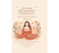 Jurnalul Recunoștinței Vindecătoare pentru Proaspete Mămici: Un ritual de suflet pentru regăsire și armonie interioară, peste 80 pagini terapeutice ... liniște interioară și grijă de sine