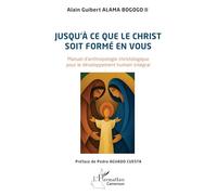 Jusqu'à ce que le Christ soit formé en vous: Manuel d’anthropologie christologique pour le développement humain intégral (Harmattan Cameroun)