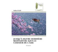 Jusqu'à Notre Dernière Rencontre Sous Le Cerisier de l'Âme: ROMAN