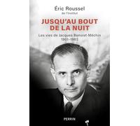 Jusqu'au bout de la nuit: Les vies de Jacques Benoist-Méchin 1901-1983