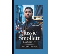 JUSSIE SMOLLETT BIOGRAPHY: A Life in Music, Acting, and Public Scrutiny