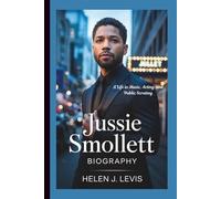 JUSSIE SMOLLETT BIOGRAPHY: A Life in Music, Acting, and Public Scrutiny