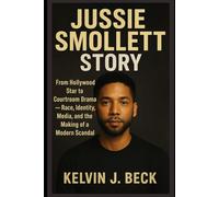 Jussie Smollett Story: From Hollywood Star to Courtroom Drama - Race, Identity, Media, and the Making of a Modern Scanda