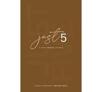 Just 5 - A Daily Focus Journal for Intentional Living: A Minimal, Undated Practice for Less Overwhelm and More Clarity