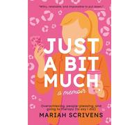 Just a Bit Much: Overachieving, People-Pleasing, and Going to Therapy (to Say I Did)