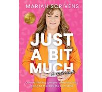 Just a Bit Much: Overachieving, People-Pleasing, and Going to Therapy (to Say I Did)