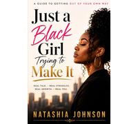 Just a Black Girl Trying to Make It: A guide to getting out of your own way