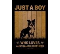 Just A Boy Who Loves Australian Shepherd Vintage Notebook For Men And Kids: Australian Shepherd Composition Notebook Journal With Matte Effect Cover .... Wide Ruled Lined Paper 6x9 inches, 120 Pages.