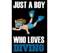 Just A Boy Who Loves Divings: A Cool Divings-themed notebook, perfect for Boy and teens to write diaries and notes , (6*9) Inches 120 Pages