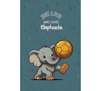Just a Boy Who Loves Elephants Notebook - Blue Journal for Kids, Teens, Boys, and Elephant Lovers - 120 Wide Ruled Pages - Cute Gift Idea