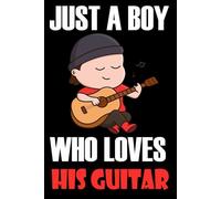 Just A Boy Who Loves His Guitar: A Cool Guitar-themed notebook, perfect for Boy and teens to write diaries and notes , (6*9) Inches 120 Pages