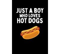 Just A Boy Who Loves Hot Dogs Notebook: Funny Hot Dog Lover