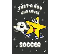 Just A Boy Who Loves Soccer: Lined Journal Notebook is the Perfect Gifts for Soccer Lovers Boys and Men (120 blank lined pages, 6" x 9")