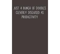 Just A Bunch Of Doodles Cleverly Disguised As Productivity: Funny Work Gag Gift Notebook | Blank Lined Journal with Sarcastic Saying for Employees, Coworkers, Adults, Seniors & Teens