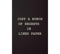 Just a Bunch of Regrets in Lined Paper: Dark Humor College Notebook | 120 Lined Pages | 6x9 Journal for Students: For all your “totally smart” decisions, now on paper.