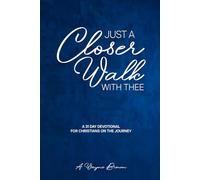 Just A Closer Walk With Thee: A 31 Day Devotion for Christians on the journey