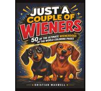 Just A Couple Of Wieners: 50 Of The Ultimate Wienerdogs Of The World Coloring Pages