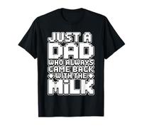 Just A Dad Who Always Came Back with The Milk Camiseta