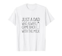 Just A Dad Who Always Came Back With The Milk Fathers Camiseta