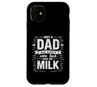 Just A Dad Who Always Came Back With The Milk Fathers Day Carcasa para iPhone 11