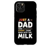Just A Dad Who Always Came Back With The Milk Fathers Day Carcasa para iPhone 11 Pro